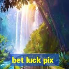 bet luck pix